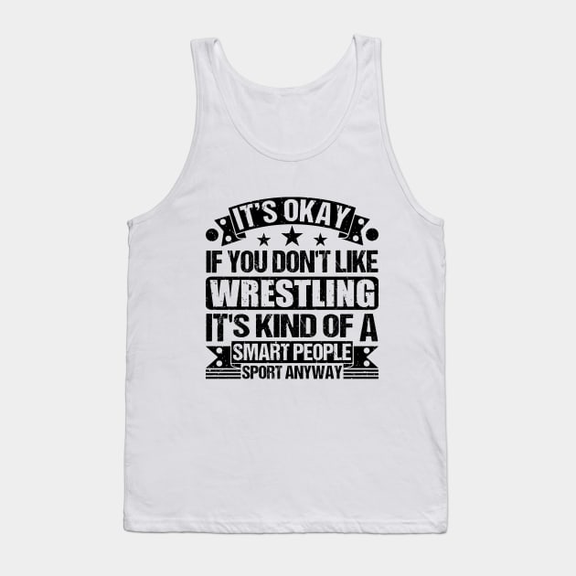 Wrestling Lover It's Okay If You Don't Like Wrestling It's Kind Of A Smart People Sports Anyway Tank Top by Benzii-shop 